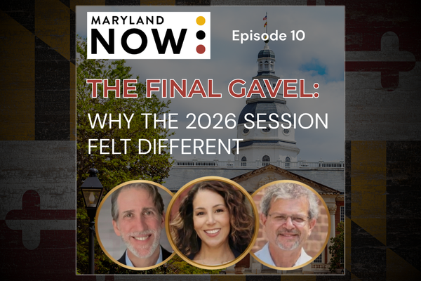 Baltimore Fishbowl | The Final Gavel: Why the 2026 Session Felt Different